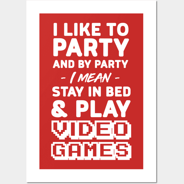 I like to party and by party I mean stay in bed and play video games Wall Art by Portals